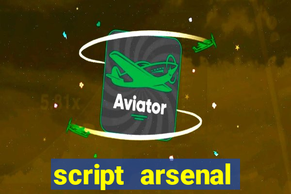 script arsenal pastebin aimbot